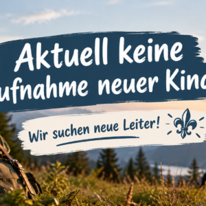 Aktuell keine Aufnahme neuer Kinder. Wir suchen neue Leiter!